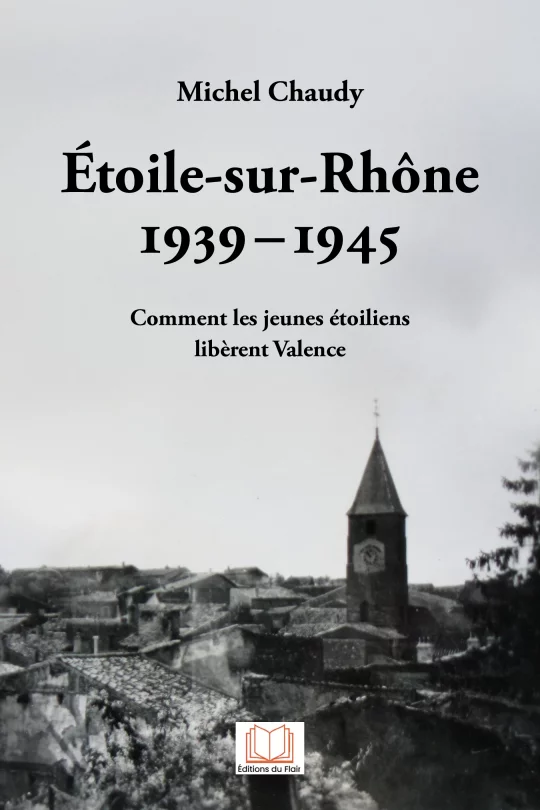Etoile-sur-Rhône 1939-1945 comment les jeunes étoiliens libèrent Valence